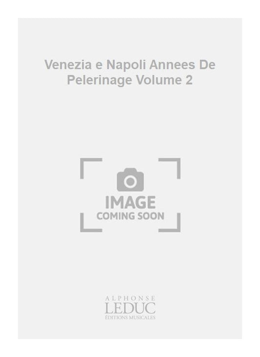 Venezia e Napoli Annees De Pelerinage Volume 2