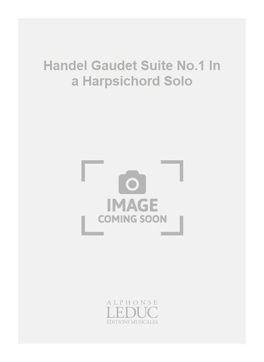 Handel Gaudet Suite n° 1 In a Harpsichord Solo