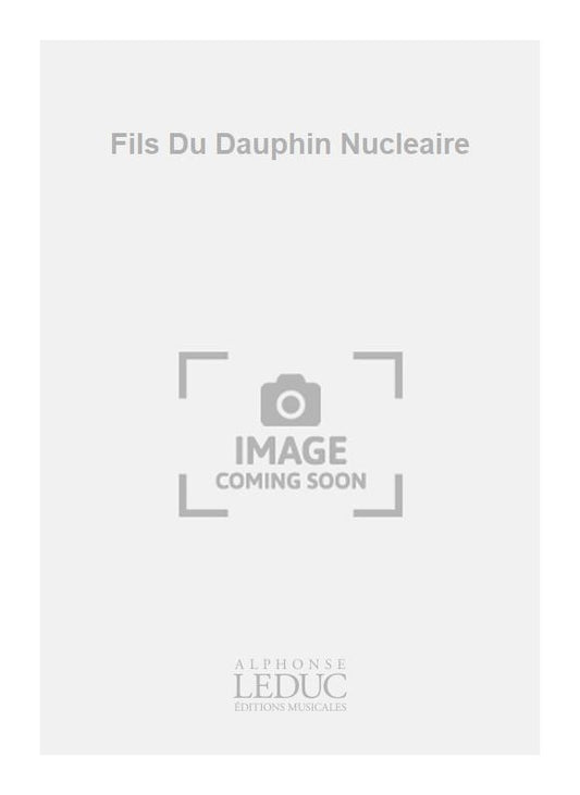 Fils Du Dauphin Nucleaire