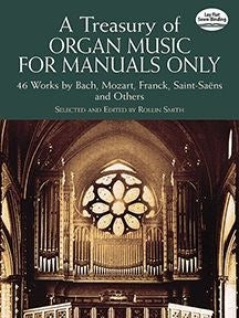 A Treasury Of Organ Music f Manuals Only 46 Works
46 Works by Bach, Mozart, Franck, Saint-Saëns and Others