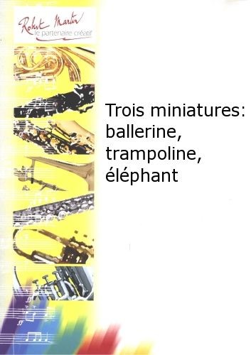 Miniatures (3) : Ballerine - Trampoline - Eléphant
